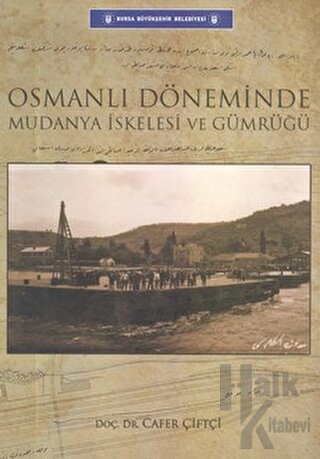 Osmanlı Döneminde Mudanya İskelesi ve Gümrüğü (Ciltli)