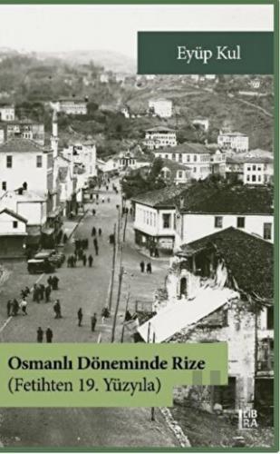 Osmanlı Döneminde Rize - Fetihten 19. Yüzyıla - Halkkitabevi