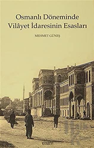 Osmanlı Döneminde Vilayet İdaresinin Esasları