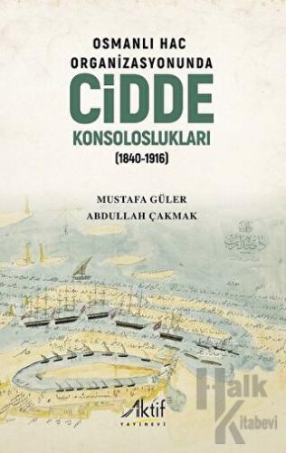 Osmanlı Hac Organizasyonunda Cidde Konsoloslukları (1840-1916) - Halkk