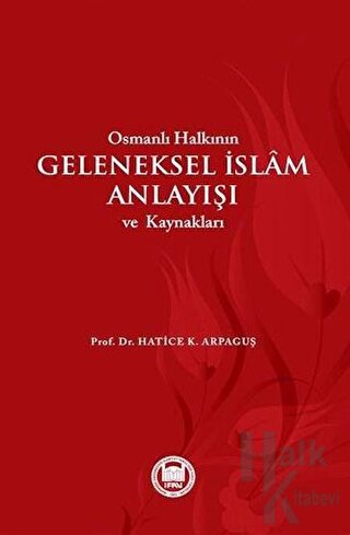 Osmanlı Halkının Geleneksel İslam Anlayışı ve Kaynakları - Halkkitabev