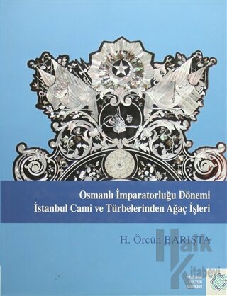 Osmanlı İmparatorluğu Dönemi İstanbul Cami ve Türbelerinden Ağaç İşleri (Ciltli)