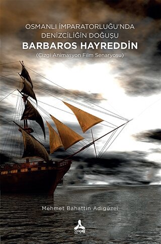 Osmanlı İmparatorluğu’nda Denizciliğin Doğuşu Barbaros Hayreddin - Hal