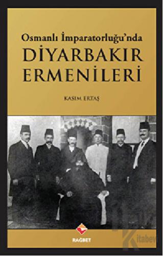 Osmanlı İmparatorluğu’nda Diyarbakır Ermenileri