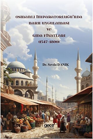 Osmanlı İmparatorluğu’nda Narh Uygulaması ve Gıda Fiyatları (1547-1800)