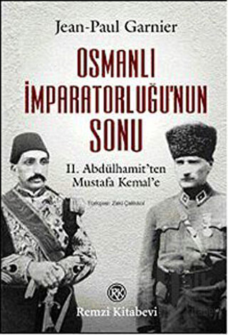 Osmanlı İmparatorluğu’nun Sonu II. Abdülhamit’ten Mustafa Kemal’e