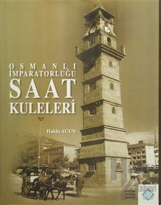 Osmanlı İmparatorluğu Saat Kuleleri (Ciltli) - Halkkitabevi