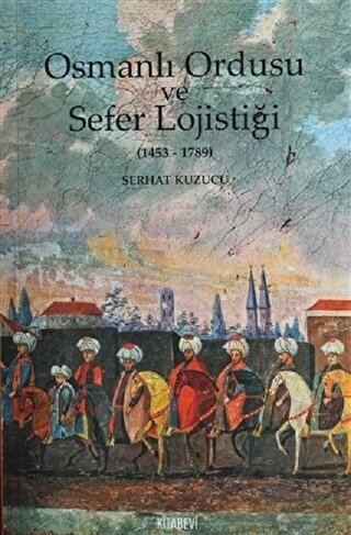 Osmanlı İmparatorluğu ve Sefer Lojistiği - Halkkitabevi