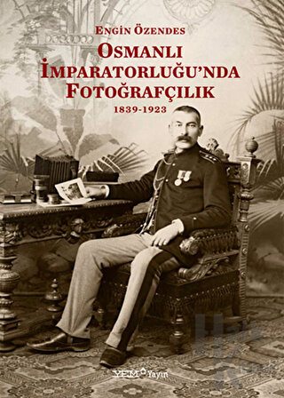 Osmanlı İmparatorluğu'nda Fotoğrafçılık 1839-1923