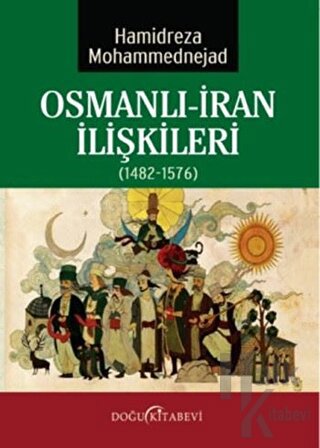 Osmanlı-İran İlişkileri (1482-1576) - Halkkitabevi