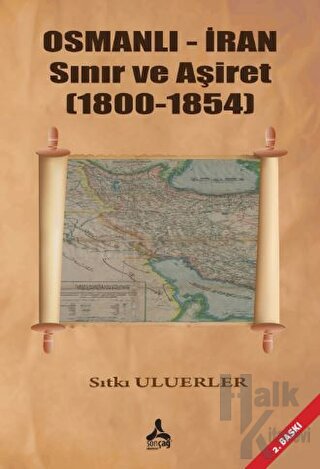 Osmanlı - İran Sınır ve Aşiret (1800 - 1854) - Halkkitabevi
