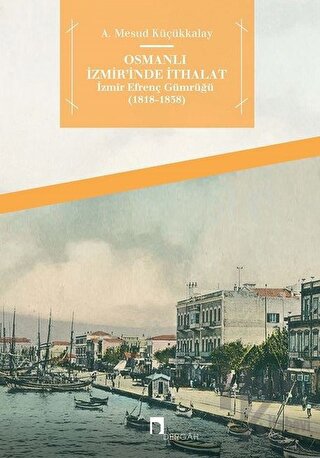 Osmanlı İzmir'inde İthalat - İzmir Efrenç Gümrüğü (1818- 1838) - Halkk