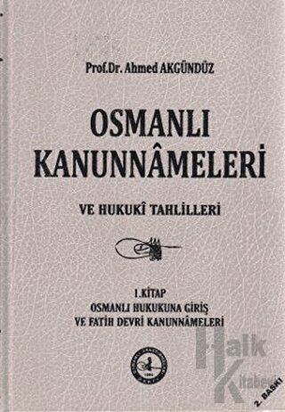 Osmanlı Kanunnameleri ve Hukuki Tahlilleri Cilt: 1 (Ciltli)