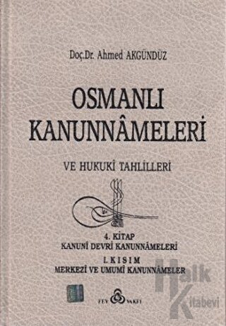 Osmanlı Kanunnameleri ve Hukuki Tahlilleri Cilt: 4 (Ciltli)