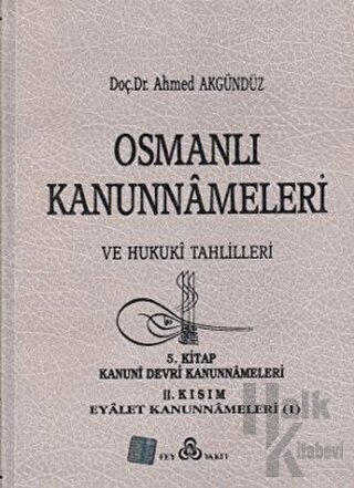 Osmanlı Kanunnameleri ve Hukuki Tahlilleri Cilt: 5 (Ciltli)