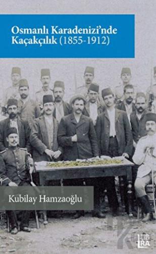 Osmanlı Karadenizi’nde Kaçakçılık (1855-1912)