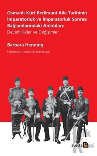 Osmanlı-Kürt Bedirxani Aile Tarihinin İmparatorluk ve İmparatorluk Sonrası Bağlamlarındaki Anlatıları: Devamlılıklar ve Değişimler