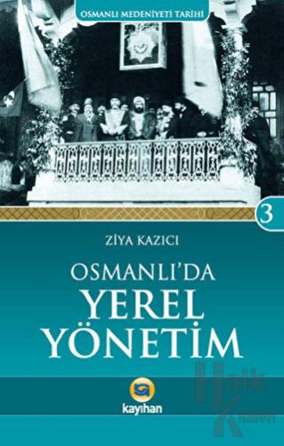 Osmanlı Medeniyeti Tarihi 3: Osmanlı'da Yerel Yönetim - Halkkitabevi