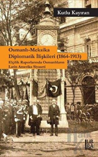 Osmanlı-Meksika Diplomatik İlişkileri (1864-1913) - Halkkitabevi