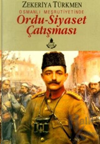 Osmanlı Meşrutiyetinde Ordu-Siyaset Çatışması - Halkkitabevi