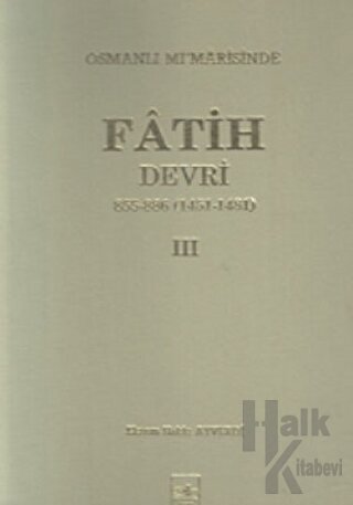 Osmanlı Mi’marisinde Fatih Devri 855 - 886 4. Cilt (Ciltli)