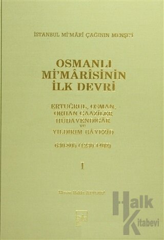 Osmanlı Mi’marisinin İlk Devri (1230 - 1402) 1. Cilt (Ciltli) - Halkki