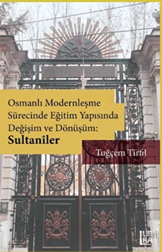 Osmanlı Modernleşme Sürecinde Eğitim Yapısında Değişim ve Dönüşüm: Sultaniler