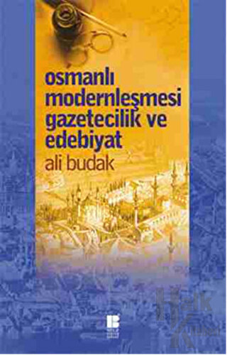 Osmanlı Modernleşmesi Gazetecilik ve Edebiyat - Halkkitabevi