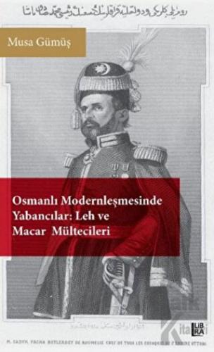 Osmanlı Modernleşmesinde Yabancılar - Leh ve Macar Mültecileri