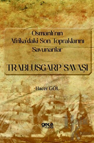 Osmanlı’nın Afrika’daki Son Topraklarını Savunanlar - Trablusgarp Sava