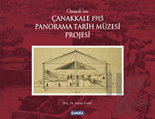 Osmanlı’nın Çanakkale 1915 Panorama Tarih Müzesi Projesi (Ciltli) - Ha