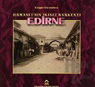 Osmanlı’nın İkinci Başkenti Edirne Geçmişten Fotoğraflar - Halkkitabev