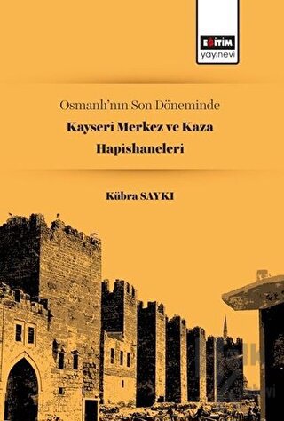 Osmanlı’nın Son Döneminde Kayseri Merkez ve Kaza Hapishaneleri - Halkk