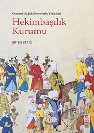 Osmanlı Sağlık Sisteminin Yönetimi - Hekimbaşılık Kurumu - Halkkitabev