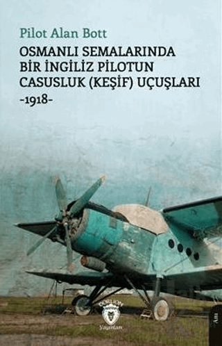 Osmanlı Semalarında Bir İngiliz Pilotun Casusluk (Keşif) Uçuşları -1918