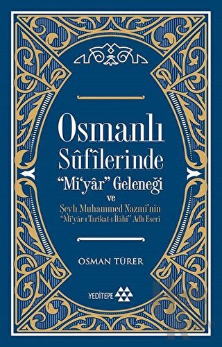 Osmanlı Sufilerinde Mi’yar Geleneği ve Şeyh Muhammed Nazmi’nin Mi’yar-ı Tarikat-ı İlahi Adlı Eseri