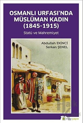 Osmanlı Urfası’nda Müslüman Kadın (1845-1915) - Halkkitabevi