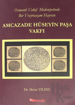 Osmanlı Vakıf Medeniyetinde Bir Veziriazam Hayratı Amcazade Hüseyin Paşa Vakfı