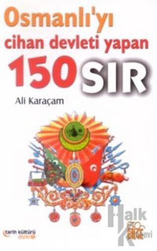 Osmanlı’yı Cihan Devleti Yapan 150 Sır - Halkkitabevi