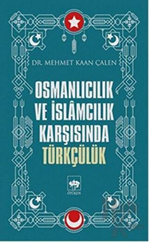 Osmanlıcılık ve İslamcılık Karşısında Türkçülük