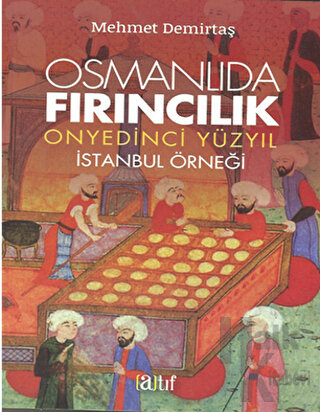 Osmanlıda Fırıncılık - Onyedinci Yüzyıl - Halkkitabevi