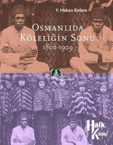 Osmanlıda Köleliğin Sonu 1800-1909 - Halkkitabevi
