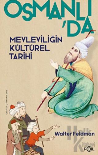Osmanlıda Mevleviliğin Kültürel Tarihi - Osmanlı İmparatorluğu'nda Şiir, Müzik ve Tasavvuf