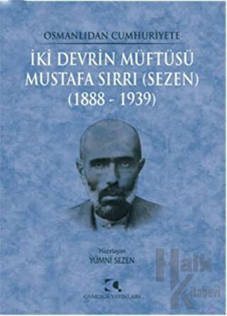 Osmanlıdan Cumhuriyete İki Devrin Müftüsü Mustafa Sırrı (Sezen) 1888 - 1939