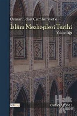 Osmanlı'dan Cumhuriyet'e İslam Mezhepleri Tarihi Yazıcılığı - Halkkita