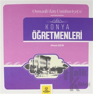 Osmanlı'dan Cumhuriyet'e Konya Öğretmenleri - Halkkitabevi