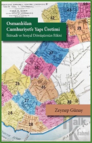 Osmanlı'dan Cumhuriyet'e Yapı Üretimi - İktisadi ve Sosyal Dönüşümün E