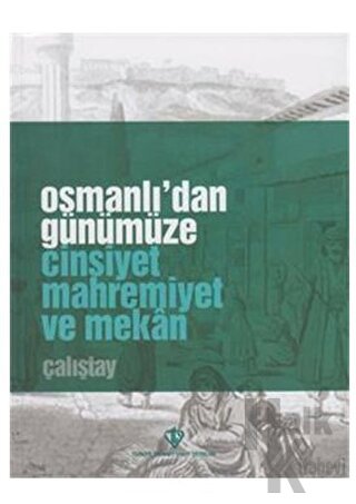 Osmanlı'dan Günümüze Cinsiyet Mahremiyet ve Mekan Çalıştay
