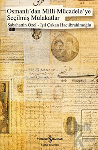 Osmanlı'dan Milli Mücadeleye Seçilmiş Mülakatlar