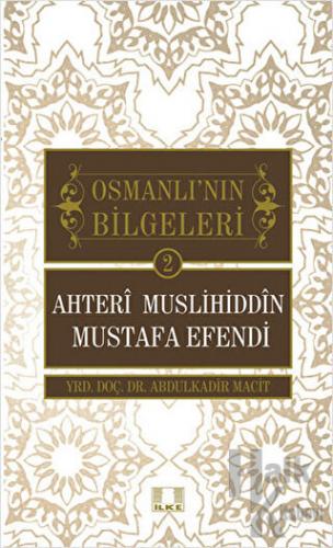 Osmanlı'nın Bilgeleri 2: Ahteri Muslihiddin Mustafa Efendi - Halkkitab